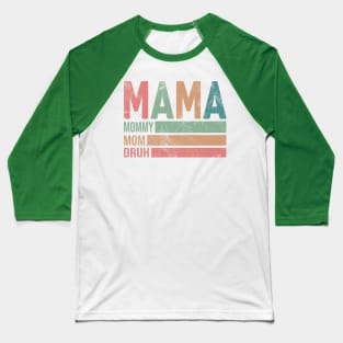 Mama Mommy Mom Bruh; mother; mother's day; gift; moms; bruh; mommy; funny; mom's birthday; gift from child; gift from husband; gift from children; mother's day gift; motherhood; new mother; mom to be; Baseball T-Shirt